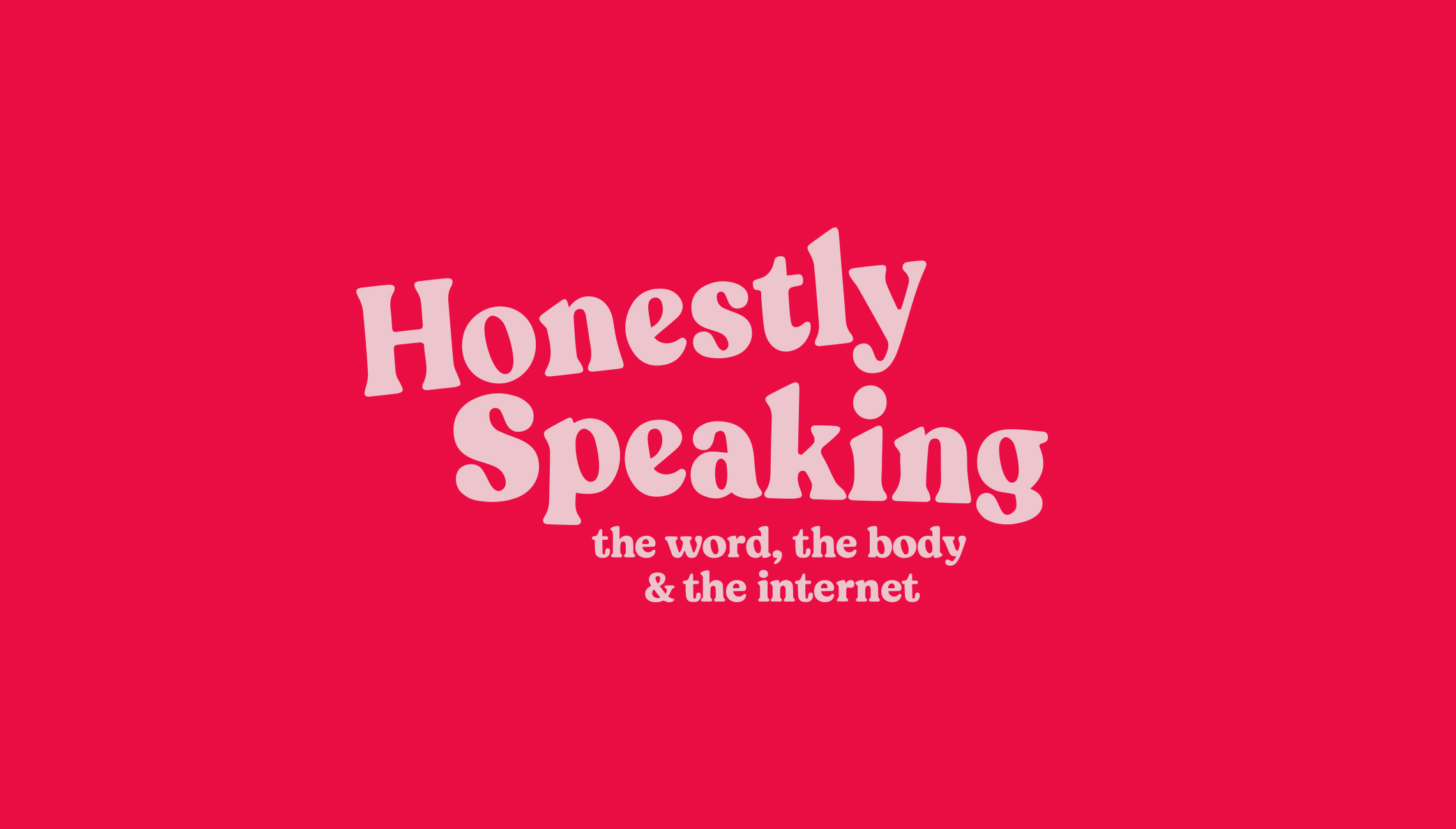 Honestly Speaking: The Word, the Body and the Internet